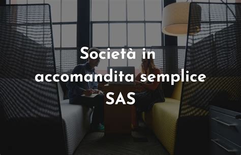 la fendi è stata una società in accomandita semplice|La Società in Accomandita Semplice (S.a.s.) .